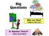 `Big Questions: Why are You? - what is life for? Is Anyone There - does God exist?`
